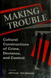 Cover of: Making trouble: cultural constructions of crime, deviance, and control