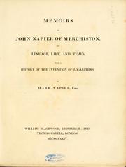 Cover of: Memoirs of John Napier of Merchiston, his lineage, life and times, with a history of the invention of logarithms. [With plates, including portraits and facsimiles.] by Napier, Mark Historian