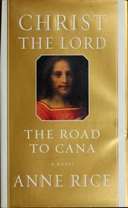 Christ the Lord - The Road to Cana by Anne Rice
