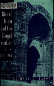 The rise of Islam and the Bengal frontier, 1204-1760 by Richard Maxwell Eaton