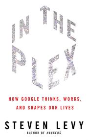 Cover of: In the plex: how Google thinks, works, and shapes our lives