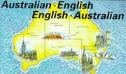 Australian-English, English-Australian by Anthea Bickerton