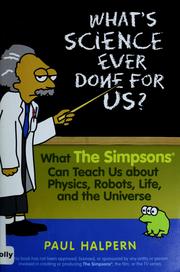 Cover of: What's science ever done for us?: what the Simpsons can teach us about physics, robots, life and the universe