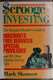 Cover of: Scrooge investing: the bargain hunter's guide to discounts, free services, special privileges, and 99 other money-saving tips