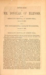 Cover of: Speeches of Mr. Douglas, of Illinois, at the Democratic Festival, at Jackson Hall, January 8, 1852, and at the Congressional Banquet to Kossuth, January 7, 1852, Democratic Festival, at Jackson Hall