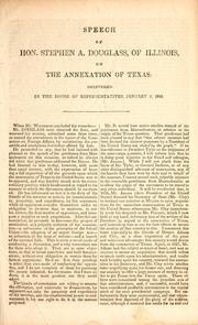 Cover of: Speech of Hon. Stephen A. Douglass [sic], of Illinois, on the annexation of Texas: delivered in the House of Representatives, January 6, 1845