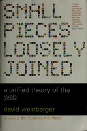 Cover of: Small pieces loosely joined: a unified theory of the Web