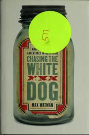 Cover of: Chasing the white dog: an amateur outlaw's adventures in moonshine