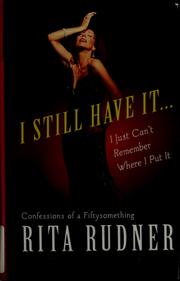 Cover of: I still have it-- I just can't remember where I put it by Rita Rudner