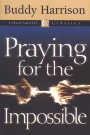 Cover of: Praying for the Impossible: What to Do When You Must Have a Miracle (Charismatic Classics)