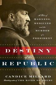 Cover of: The destiny of the republic: a tale of medicine, madness and the murder of a president