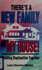 Cover of: There's a new family in my house!: blending stepfamilies together