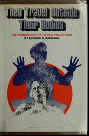 Cover of: They travel outside their bodies: the phenomenon of astral projection