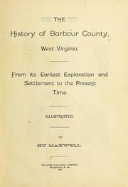 Cover of: The history of Barbour County, West Virginia: from its earliest exploration and settlement to the present time ...