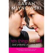 Ten Things We Did and Probably Shouldn't Have by Sarah Mlynowski