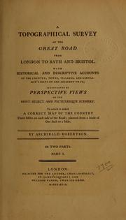 Cover of: A topographical survey of the great road from London to Bath and Bristol: With historical and descriptive accounts of the country, towns, villages, and gentlemen's seats on and adjacent to it...
