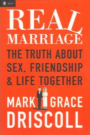 Cover of: Real Marriage: the truth about sex, friendship, and life together