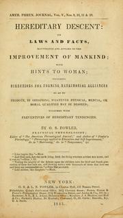 Cover of: Hereditary descent: its laws and facts, illustrated and applied to the improvement of mankind : with hints to woman; including directions for forming matrimonial alliances so as to produce, in offspring, whatever physical, mental, or moral qualities may be desired : together with preventives of hereditary tendencies