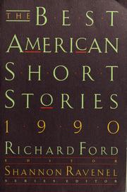 Cover of: The best American short stories, 1990 by selected from U.S. and Canadian magazines by Richard Ford with Shannon Ravenel ; with an introduction by Richard Ford.
