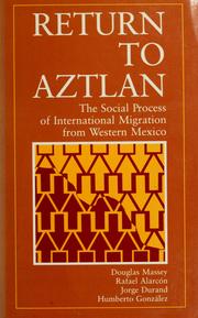 Cover of: Return to Aztlan: the social process of international migration from Western Mexico