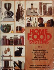 Cover of: Home food systems: Rodale's catalog of methods and tools for producing, processing, and preserving naturally good foods