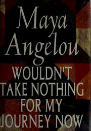 Cover of: Would't take nothing for my journey now by Maya Angelou