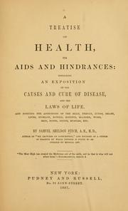 Cover of: A treatise on health: its aids and hindrances; containing an exposition of the causes and cure of disease, and the laws of life ...
