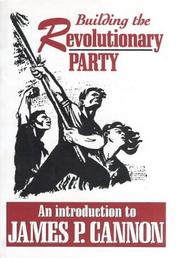Cover of: Building the Revolutionary Party : An Introduction to James P Cannon