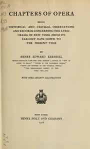 Cover of: Chapters of opera: being historical and critical observations and records concerning the lyric drama in New York from its earliest days down to the present time