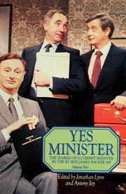 Cover of: Yes minister: the diaries of a cabinet minister by the Rt Hon. James Hacker MP /edited by Jonathan Lynn and Antony Jay.. --