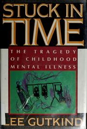 Cover of: Stuck in time: The Tragedy of Childhood Mental Illness