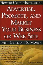 Cover of: How to Use the Internet to Advertise, Promote and Market Your Business or Website with Little or No Money