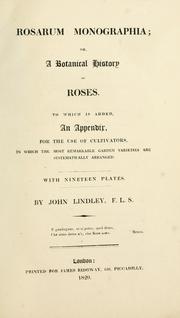 Cover of: Rosarum monographia, or, A botanical history of roses by John Lindley