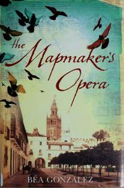 The mapmaker's opera by Béa Gonzalez, Béa Gonzalez