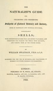 Cover of: The naturalist's guide for collecting and preserving subjects of natural history and botany: both in temperate and tropical countries, particularly shells : with descriptions of some that are highly valuable, and directions for packing the whole with security, and passing them at the Custom House