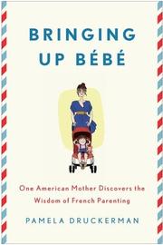 Cover of: Bringing up bébé by Pamela Druckerman