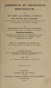 Cover of: Arboretum et fruticetum britannicum: or, The trees and shrubs of Britain, native and foreign, hardy and half-hardy, pictorially and botanically delineated, and scientifically and popularly described; with their propagation, culture, management, and uses in the arts, in useful and ornamental plantations, and in landscape-gardening; preceded by a historical and geographical outline of the trees and shrubs of temperate climates throughout the world.