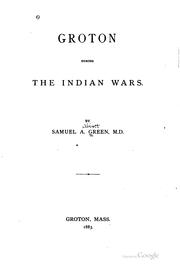 Cover of: Groton during the Indian wars. by Samuel A. Green