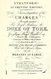Cover of: Stratford's authentic edition, of the investigation of the charges brought against ... the Duke of York ...: containing the whole of the evidence, printed from the minutes of the House of Commons, with the official papers and the debates at large.