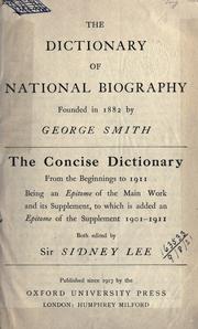 Cover of: The Dictionary of national biography, founded in 1882 by George Smith: The concise dictionary from the beginnings to 1911; being an epitome of the main works and its supplement, to which is added an epitome of the supplement, 1901-1911.  Both ed. by Sir Sidney Lee