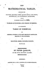 Cover of: New mathematical tables containing the factors, squares, cubes, square roots, cube roots, reciprocals, and hyperbolic logarithms: of all numbers from 1 to 10000; tables of powers and prime numbers; an extensive table of formulæ, or general synopsis of the most important particulars relating to the doctrines of equations, series, fluxions, fluents, &c. &c. &c.