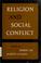 Cover of: Religion and social conflict, based upon lectures given at the Institute of Ethics and Society at San Francisco Theological Seminary
