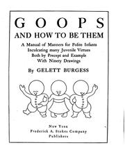 Cover of: Goops and how to be Them: A Manual of Manners for Polite Infants Inculcating ... by Gelett Burgess