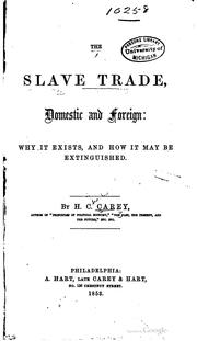 Cover of: The slave trade, domestic and foreign: why it exists, and how it may be extinguished.
