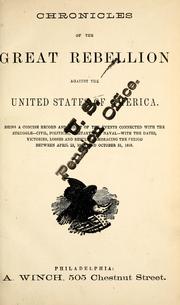 Cover of: Chronicles of the great rebellion against the United States of America.: Being a concise record and digest of the events connected with the struggle--civil, political, military and naval--with the dates, victories, losses and results--embracing the period between April 23, 1860, and October 31, 1865.
