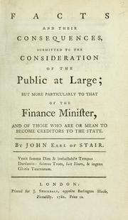 Cover of: Facts and their consequences: submitted to the consideration of the public at large; but more particularly to that of the Finance Minister, and of those who are or mean to become creditors to the state.