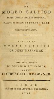 Cover of: De morbo gallico: scriptores medici et historici : partim inediti partim rari et notationibus aucti : accedunt morbi gallici origines maranicae