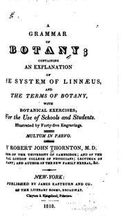 Cover of: A grammar of botany: containing an explanation of the system of Linnæus, and the terms of botany, with botanical exercises, for the use of schools and students ...