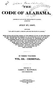 Cover of: The Code of Alabama, adopted by act of the General Assembly approved February 28, 1887, with such statutes passed at the session of 1886-87, as are required to be incorporated therein by act approved February 21, 1887, and with citations of the decisions of the Supreme Court of the State construing the statutes