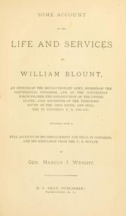Cover of: Some account of the life and services of William Blount: an officer of the Revolutionary Army, member of the Continental Congress, and of the convention which framed the Constitution of the United States, also governor of the territory south of the Ohio River, and senator in Congress U.S. 1783-1797 : together with a full account of his impeachment and trial in Congress, and his expulsion from the U.S. Senate